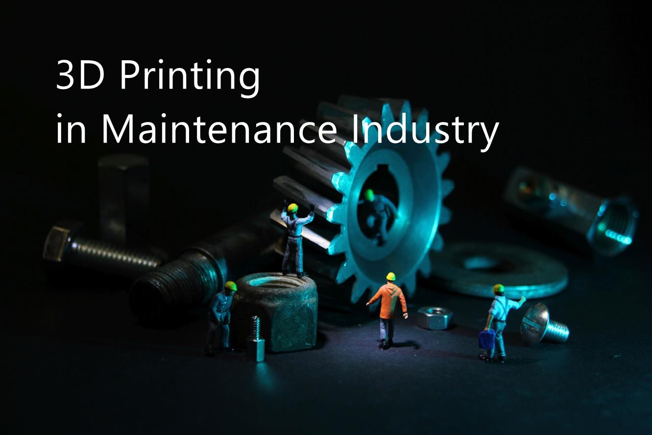 Three Advantages of 3D Printing Application in Maintenance Industry