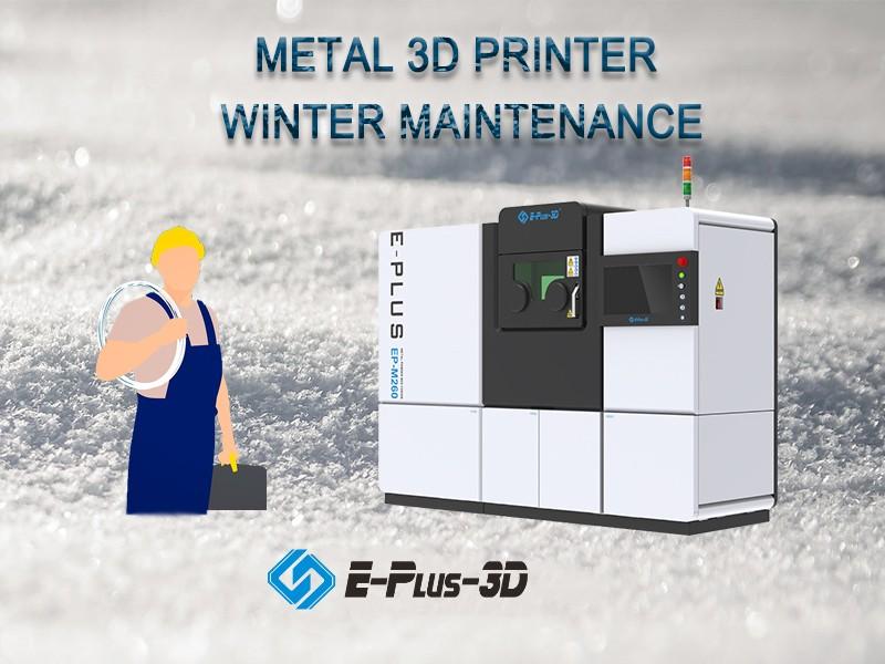Winter Maintenance of Metal 3D Printer